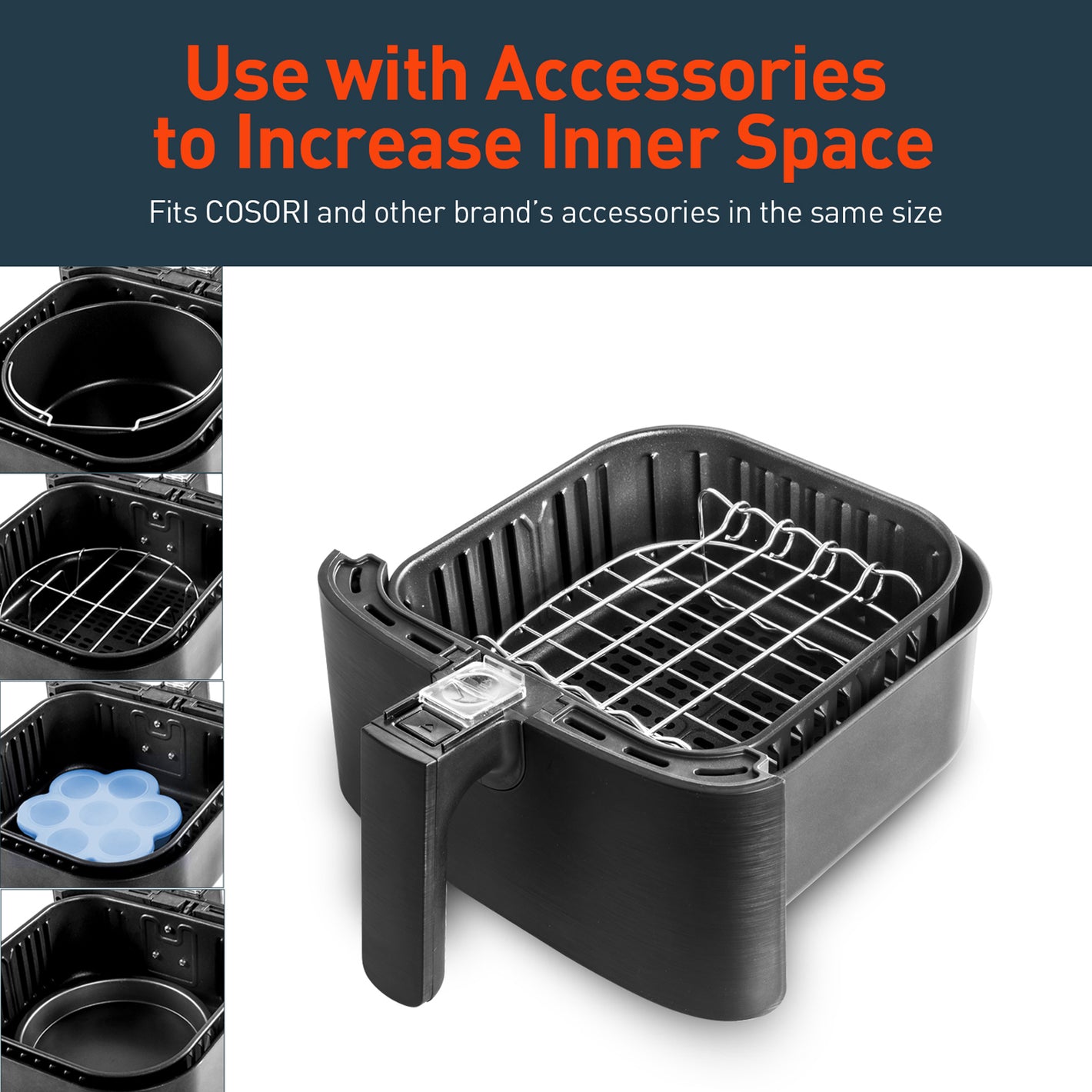 Use with Accessories to Increase Inner Space Fits COSORI and other brand's accessories in the same size