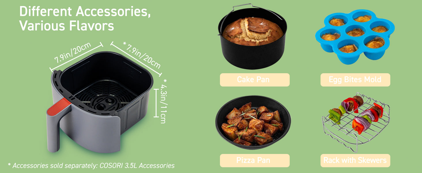 Different Accessories,Various Flavors Cake Pan\Egg Bites Mold\Pizza Pan\Rack with Skewers * Accessories sold separately:COSORI 3.5L Accessories